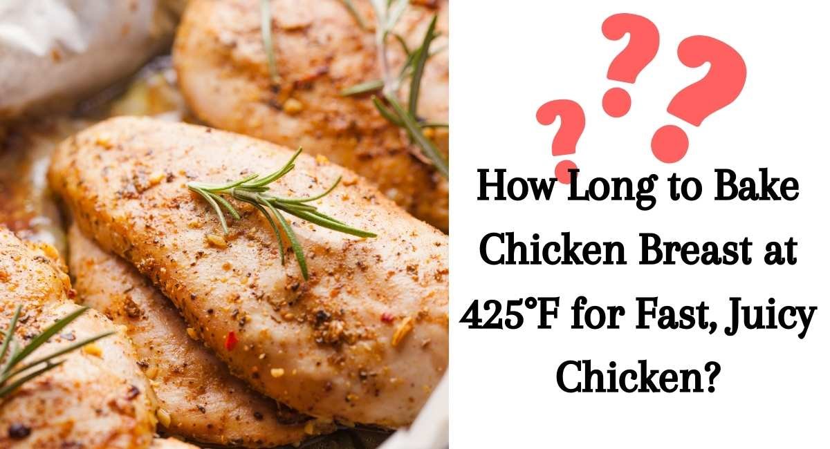 How Long to Bake Chicken Breast at 425°F