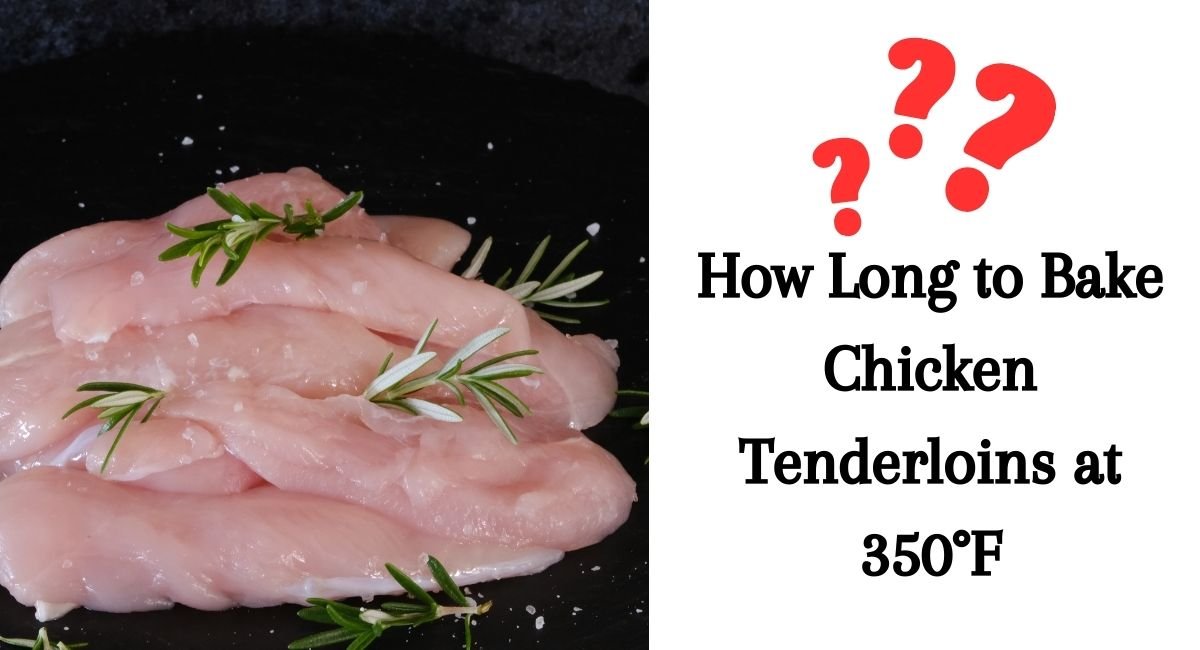 How Long to Bake Chicken Tenderloins at 350°F