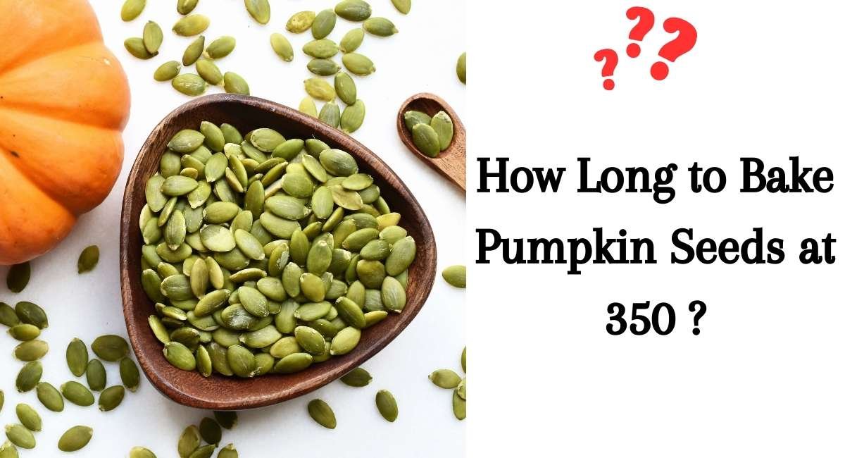 How Long to Bake Pumpkin Seeds at 350