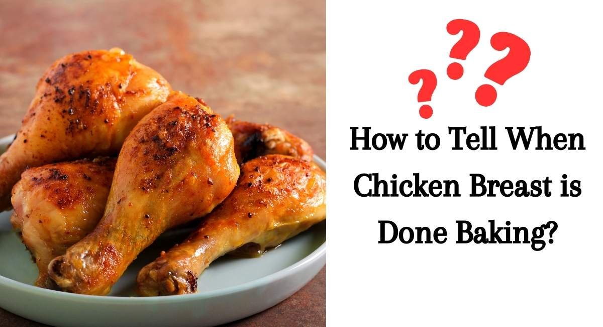 How to Tell When Chicken Breast is Done Baking?